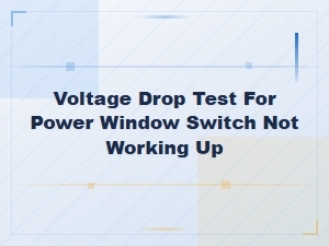 Voltage Drop Test for Power Window Switch Not Working Up