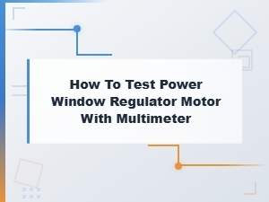 How to Test a Power Window Regulator Motor with a Multimeter